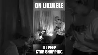Lil Peep - Star shopping on ukulele! #ukulele #lilpeep #укулеле