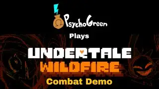 PsychoGreen Plays: UNDERTALE WILDFIRE (Combat Demo)