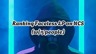 Ranking Faceless LP on NCS (w/ 5 people)
