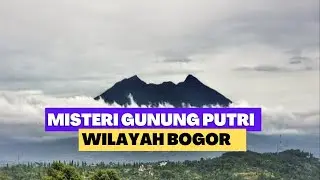 Kisah Misteri Gunung Putri Bogor