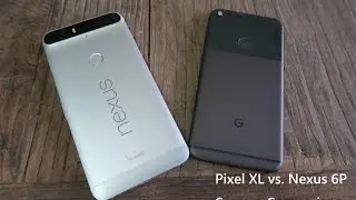 Pixel XL vs Nexus 6P Camera and Video