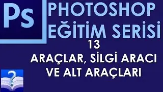 Photoshop - 13 - Araçlar, Silgi Aracı ve Alt Araçları