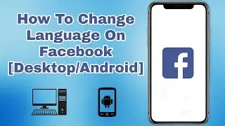 How To Change Language On Facebook [Desktop/Android]