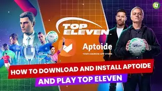 How to Download and Install Aptoide and play Top Eleven