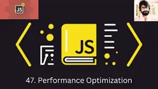 47. JAVASCRIPT : Performance Optimization