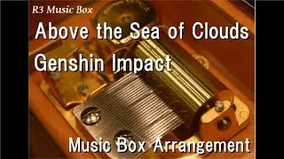 Above the Sea of Clouds/Genshin Impact [Music Box]