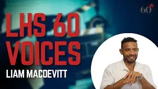 LHS 60 Voices - Liam MacDevitt