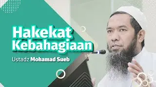 Hakekat Kebahagiaan Oleh Ustadz Mohamad Sueb