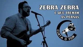 Curta o Som - Zebra Zebra - E Que Tremam As Pernas