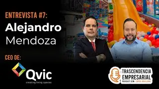 Trascendencia Empresarial #7 Alejandro Mendoza | Qvic