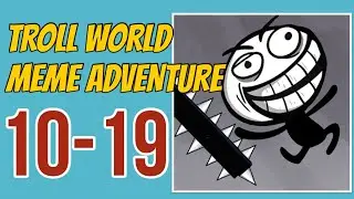 TROLL WORLD: MEME ADVENTURE – 10,11,12,13,14,15,16,17,18,19