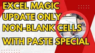 Excel Magic Update Only Non-Blank Cells with Paste Special