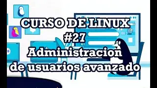 Curso de Linux #27 -  Administración de usuario Avanzado