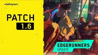 Cyberpunk 2077 Edgerunners Update - Patch 1.6 - FULL PATCH NOTES