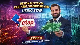 Design Electrical Earthing or Grounding Grid Using ETAP -  Lesson 8 in Earthing System Design Course