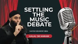Settling the music debate | Halal or Haraam? Shaykh Sikander Iqbal