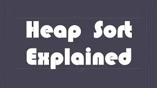 Heap Sort explained