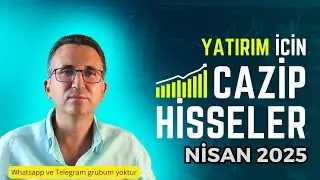 Yatırım İçin Cazip Hisseler Nisan 2025 
