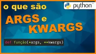 ARGS e KWARGS - Como utilizar? Python