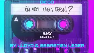 DIEGO feat LLOYD-OU EST MON CREW ? Club Edit Remixed by Lloyd  & Mixed by Sebastien Leger