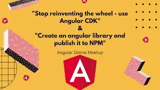Angular Online Meetup | Deep dive into Angular CDK | Create & publish Angular library to NPM