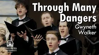 Concordia Choir: Through Many Dangers | Gwyneth Walker