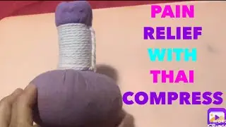 HOW TO USE THAI NATURAL COMPRESS  MASSAGE BALL AS A HERBAL TREATMENT FOR  PAIN RELIEF