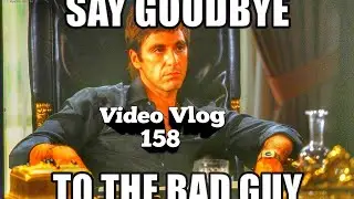 Say Goodbye To The Bad Guy - Video Vlog Part 158