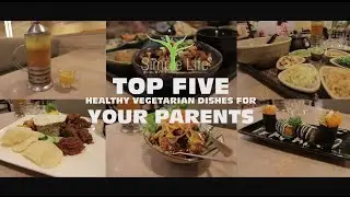 Top 5 Healthy Vegetarian Dishes For Your Parents!