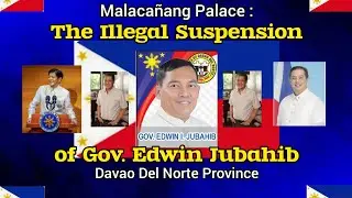Malacañang Palace : The Illegal Suspension of Gov. Edwin Jubahib of the Province of Davao Del Norte