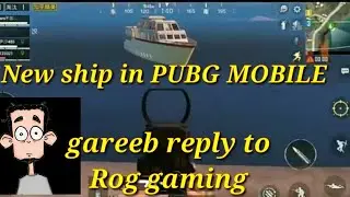 New ship in PUBG MOBILE and gareed reply to Rog gaming I love you rog