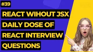 #39 React Without JSX? | React Interview Questions  