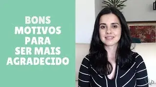 Bons motivos para ser agradecido | Usando a Psicologia