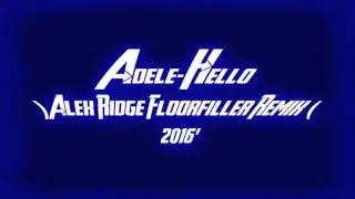 Adele - Hello (Alex Ridge Floorfiller Remix ) 2015/16 Electro~House