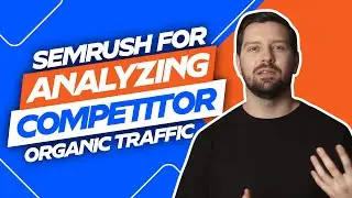 Semrush For Analyzing Competitor Organic Traffic