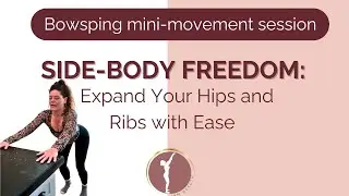 Side-Body Freedom, Expand Your Hips and Ribs with Ease