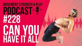 Podcast 228 // Can you have it all in your training? | School of Calisthenics