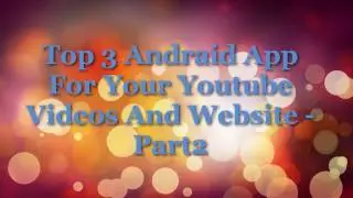 Top 3 Android App For Your Youtube Videos And Website - Part2