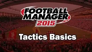 Football Manager 2015 For Beginners - Tactics Basics