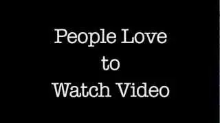 People Love to Watch Video