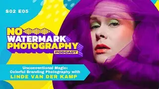 S02 E05 | LINDE VAN DER KAMP | Unconventional Magic: Colorful Branding Photography