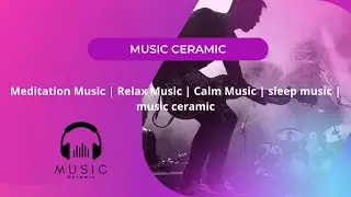 Meditation Music | Relax Music | Calm Music | sleep music | music ceramic