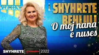 Shyhrete Behluli - O moj Nana e Nuses | 2022