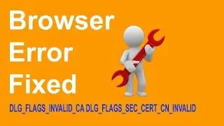 How To Fix Browser Error Code DLG_FLAGS_INVALID_CA DLG_FLAGS_SEC_CERT_CN_INVALID