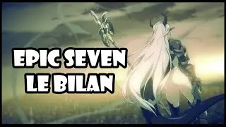 【Epic Seven】Mon avis sur l'état actuel du jeu - Bilan après 1 an