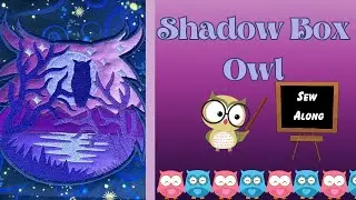 New Creation - See How This Shadowbox Owl Takes Machine Embroidery to the Next Level!