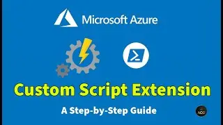 Simplifying Tasks using Custom Script Extension in Azure | Step-by-step Hands-On Tutorial