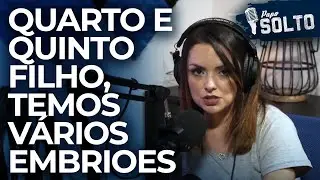 TEMOS MUITOS EMBRIOES, QUARTO E QUINTO FILHO?