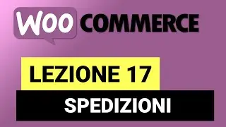 Sistemare le Spedizioni - WOOCOMMERCE Tutorial Italiano 17