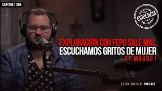 Exploración con Fepo Sale Mal, Escuchamos Gritos de Mujer FT MauRG1